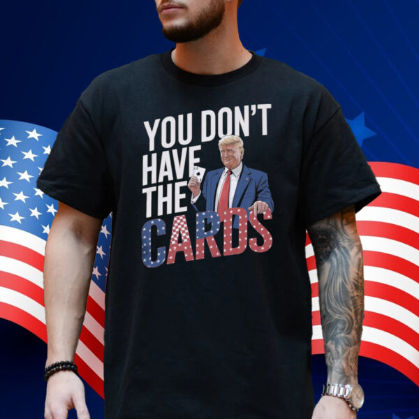 You Don't Have The Cards Trump Zelensky Tee Shirt