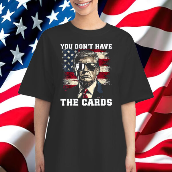 You Don't Have The Cards Trump Zelensky Trump Vance 2024-2028 T-Shirt