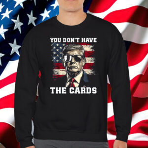 You Don't Have The Cards Trump Zelensky Trump Vance 2024-2028 T-Shirt