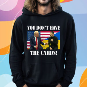 You Don't Have the Cards Trump Vance , Trump Zelensky T-Shirt