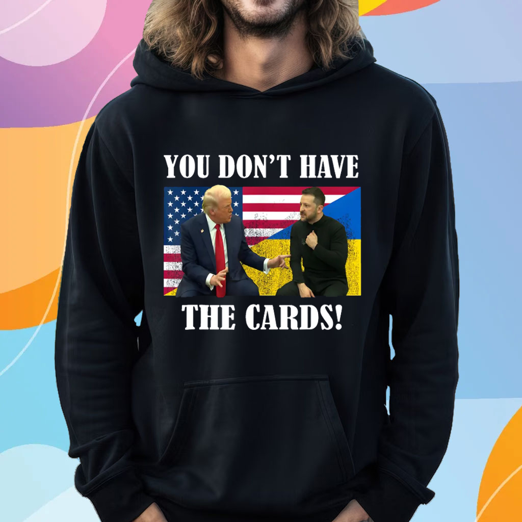You Don't Have the Cards Trump Vance , Trump Zelensky T-Shirt