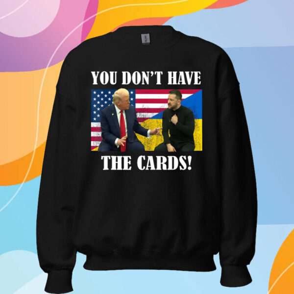 You Don't Have the Cards Trump Vance , Trump Zelensky T-Shirt