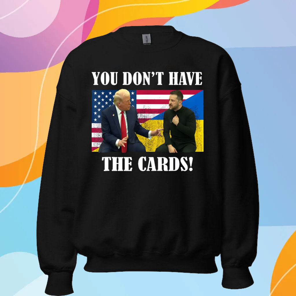 You Don't Have the Cards Trump Vance , Trump Zelensky T-Shirt