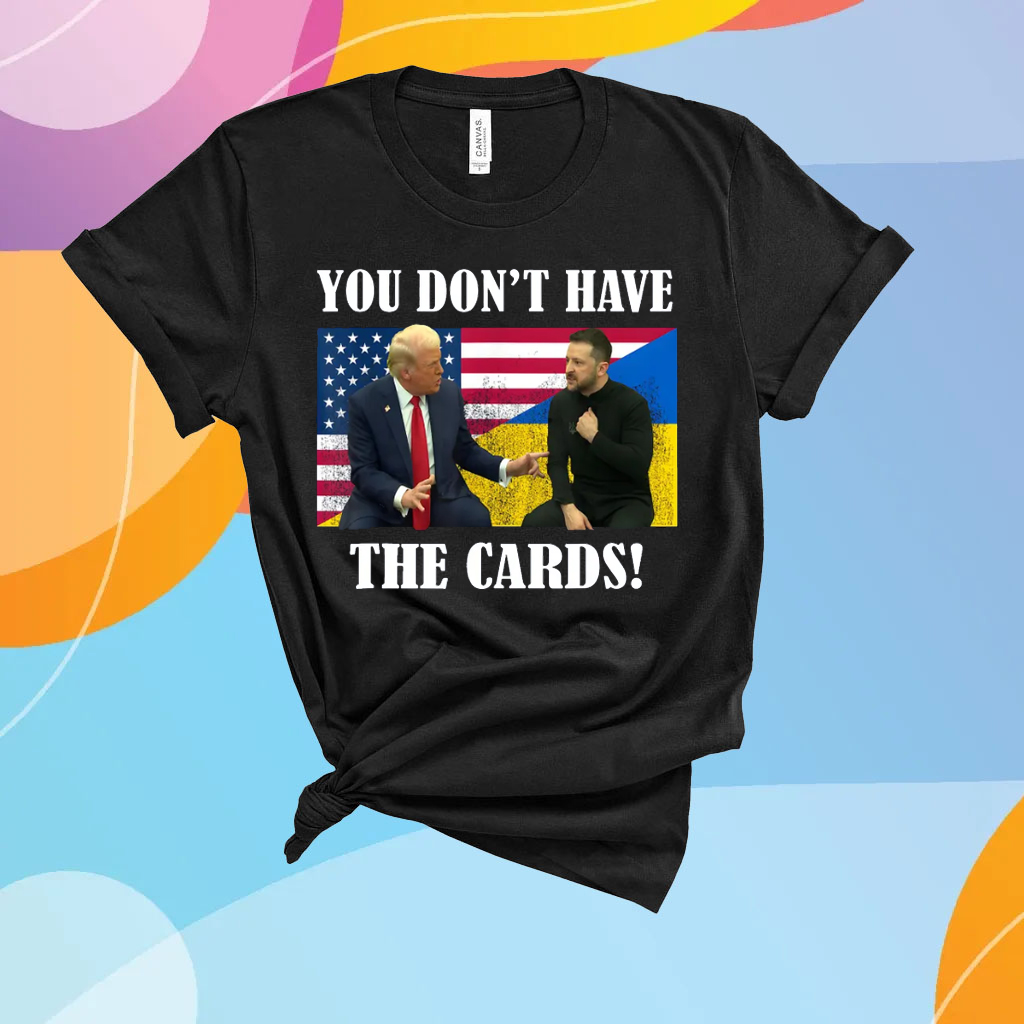 You Don't Have the Cards Trump Vance , Trump Zelensky T-Shirt