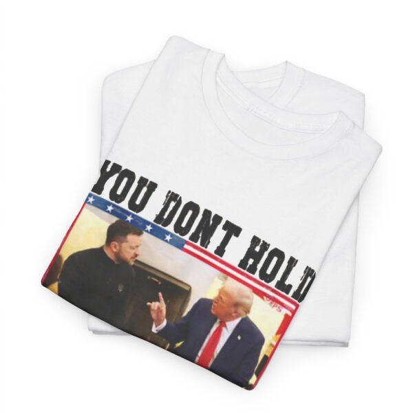 You Don't Hold The Cards Here Trump Zelensky Shirt, Trump Vance 2024-2028 Shirt