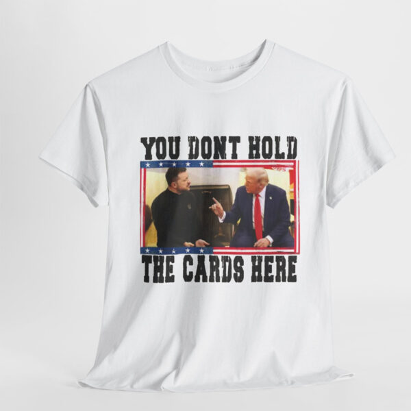 You Don't Hold The Cards Here Trump Zelensky Shirt, Trump Vance 2024-2028 Shirt