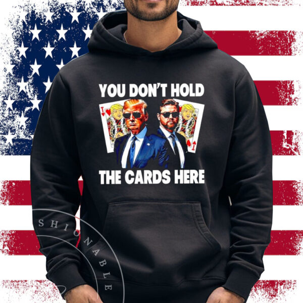 You don’t hold the cards here Trump Zelensky Shirt