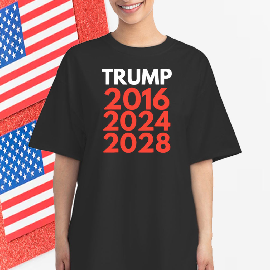 Donald Trump 2016 2024 2028 T-Shirt