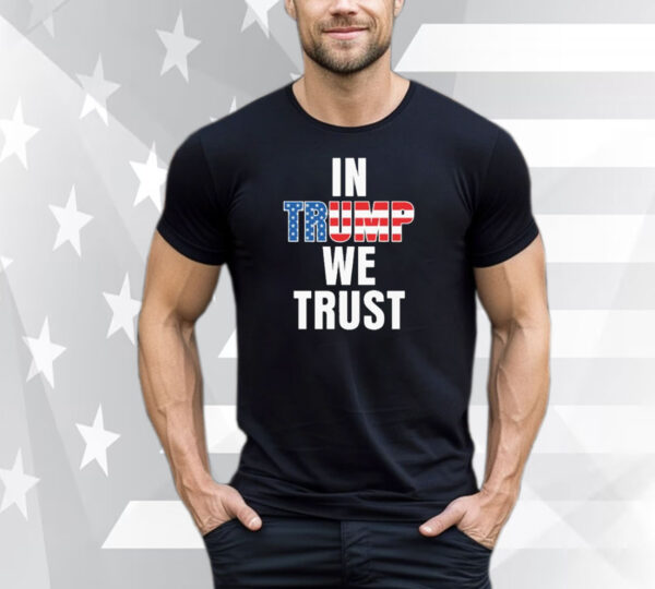 In Trump We Trust Tee Shirt