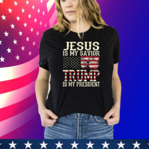 Jesus Is My Savior Trump Is My President Tee Shirt