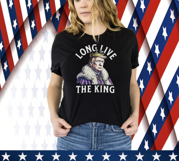 Long Live the King Trump USA President Tee Shirt