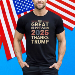The Great Depression 2025 Thanks Trump Tee Shirt