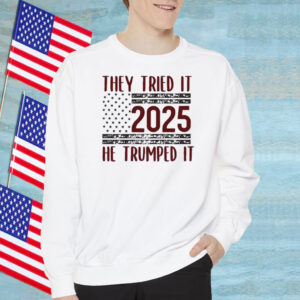 They Tried It 2025 He Trumped It T-Shirt