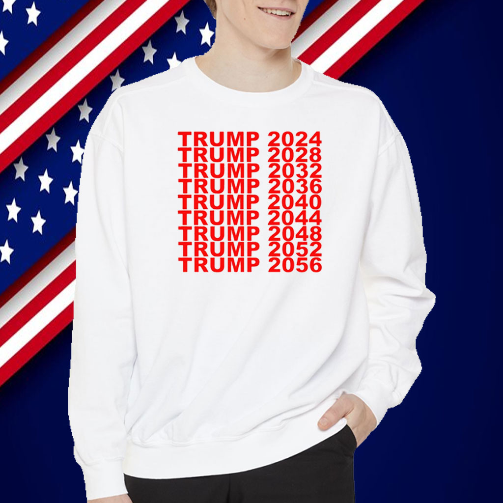 Trump 2024 2028 2032 2036 2040 2044 2048 2052 2056 T-Shirt