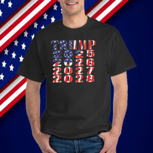 Trump 2025 2026 2027 2028 T-Shirt