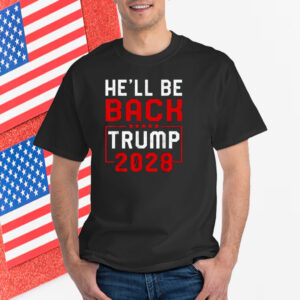 Trump 2028 He Will be Back Shirt