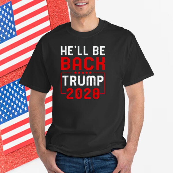 Trump 2028 He Will be Back Shirt