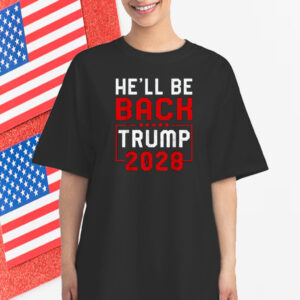 Trump 2028 He Will be Back Shirt