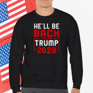 Trump 2028 He Will be Back Shirt