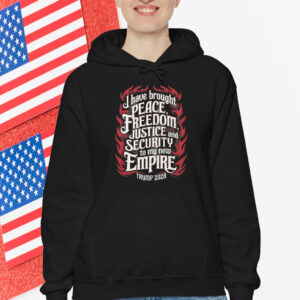 Trump 2028 I Have Brought Peace, Freedom, Justice And Security To My New Empire T-Shirt