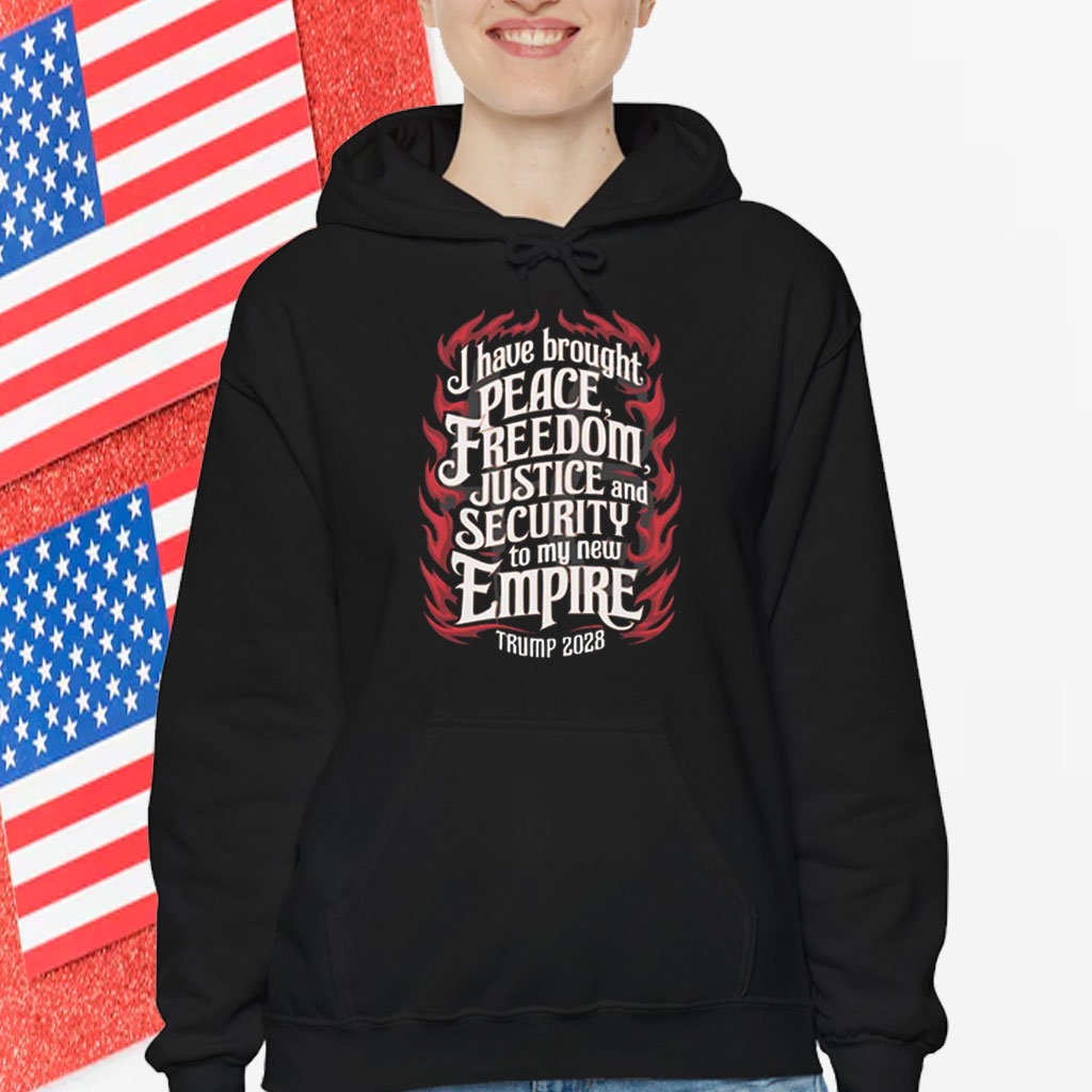 Trump 2028 I Have Brought Peace, Freedom, Justice And Security To My New Empire T-Shirt