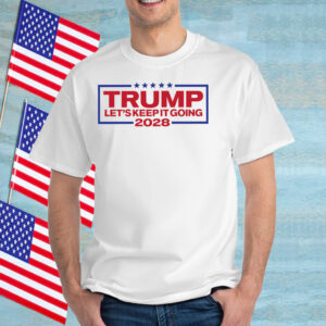 Trump 2028 Let's Keep It Going T-Shirt