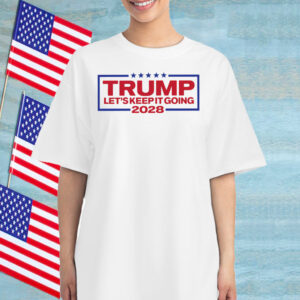 Trump 2028 Let's Keep It Going T-Shirt