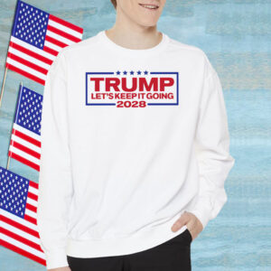 Trump 2028 Let's Keep It Going T-Shirt