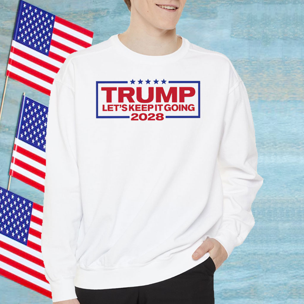Trump 2028 Let's Keep It Going T-Shirt