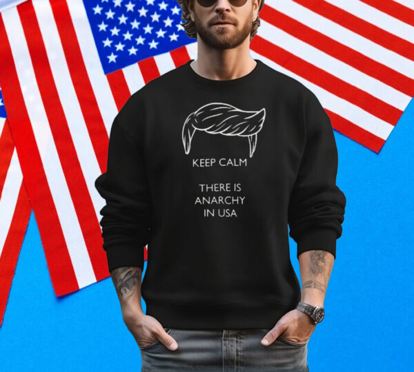 Trump - Keep calm there is anarchy in USA Tee Shirt