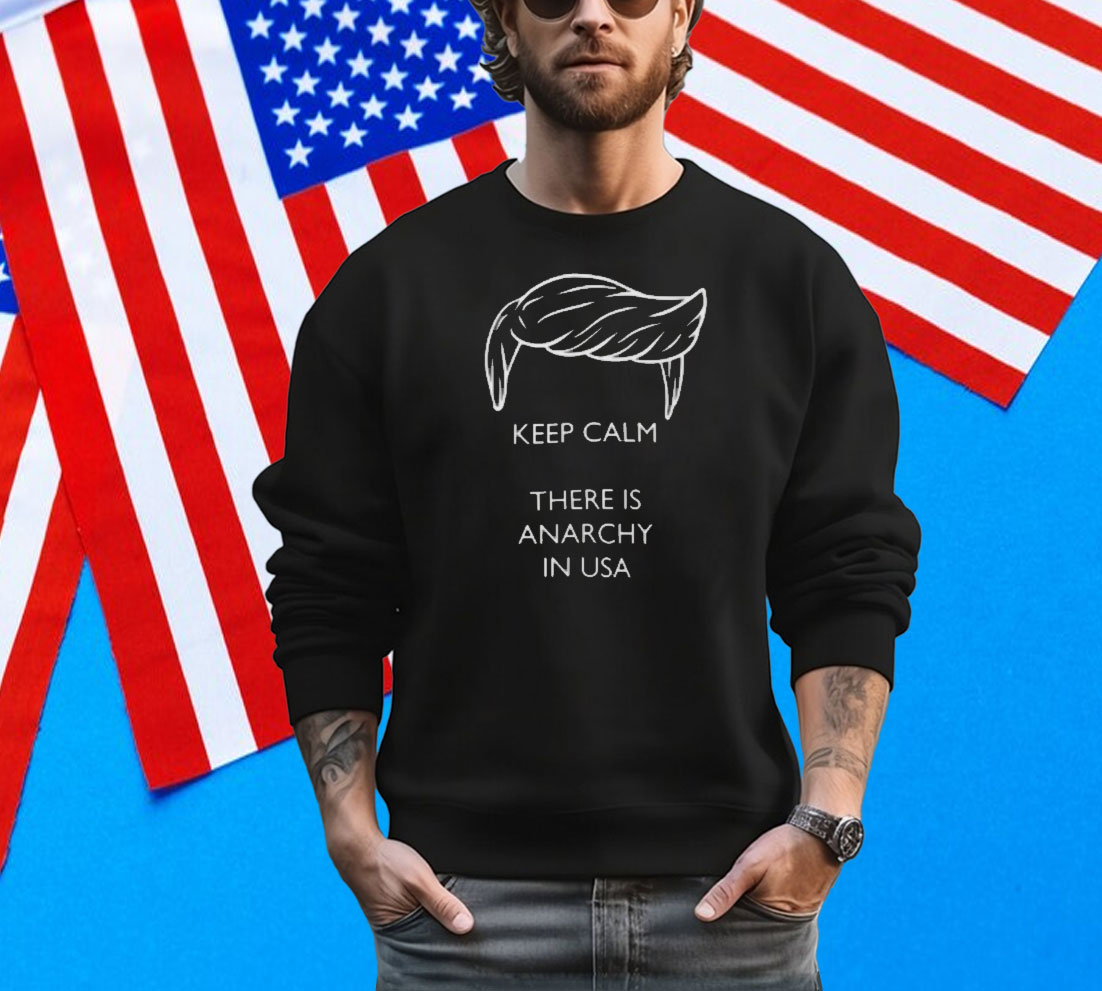 Trump - Keep calm there is anarchy in USA Tee Shirt