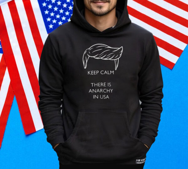 Trump - Keep calm there is anarchy in USA Tee Shirt