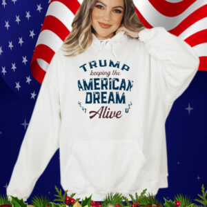 Trump Keeping The American Dream Alive Tee Shirt