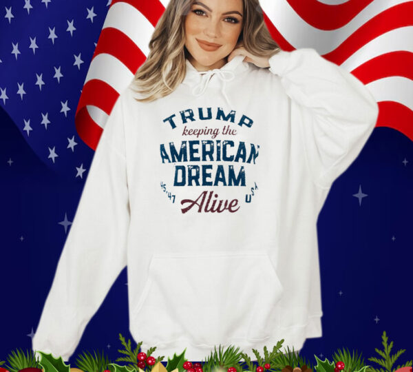 Trump Keeping The American Dream Alive Tee Shirt