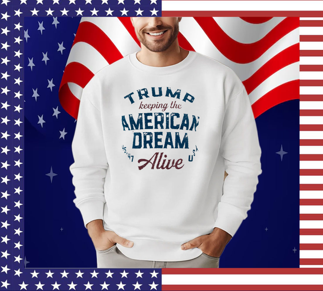 Trump Keeping The American Dream Alive Tee Shirt
